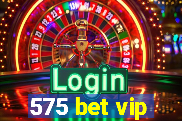 575 bet vip